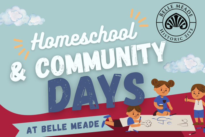 Poster for Homeschool & Community Days at Belle Meade highlighting Revolutionary and Colonial times events.